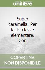 Super caramella. Per la 1ª classe elementare. Con  libro