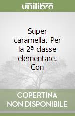 Super caramella. Per la 2ª classe elementare. Con  libro