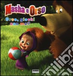 Orso, giochi con me? Masha e Orso. Ediz. illustrata libro