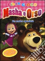 Un amico speciale. Masha e Orso. Libro gioco. Ediz. illustrata libro