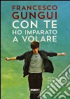 Con te ho imparato a volare libro