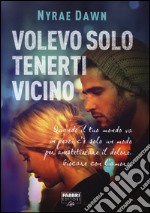 Volevo solo tenerti vicino libro