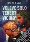 Volevo solo tenerti vicino libro