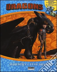 Addestra i tuoi draghi! Dragons. I cavalieri di Berk. Ediz. illustrata. Con gadget libro