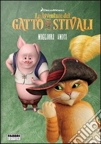 Migliori amici. Le avventure del Gatto con gli stivali. Ediz. illustrata libro