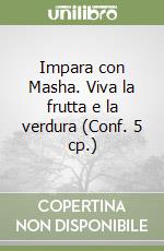 Impara con Masha. Viva la frutta e la verdura (Conf. 5 cp.) libro