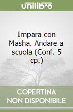 Impara con Masha. Andare a scuola (Conf. 5 cp.) libro