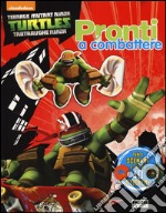 Pronti a combattere. Turtles Tartarughe Ninja. Con adesivi. Ediz. illustrata libro