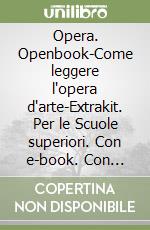 Opera. Openbook-Come leggere l'opera d'arte-Extrakit. Per le Scuole superiori. Con e-book. Con espansione online. Vol. 5 libro