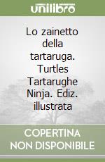 Lo zainetto della tartaruga. Turtles Tartarughe Ninja. Ediz. illustrata libro