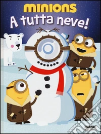 A tutta neve! Minions. Ediz. illustrata libro
