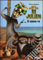 Il nuovo re. Tutti pazzi per Re Julien. Ediz. illustrata libro