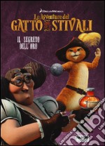 Il segreto dell'oro. Le avventure del Gatto con gli stivali. Ediz. illustrata libro