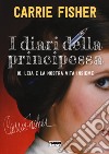 I diari della principessa. Io, Leia e la nostra vita insieme libro di Fisher Carrie