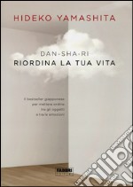 Dan-Sha-Ri. Riordina la tua vita libro