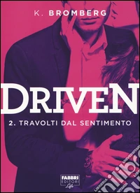 Travolti dal desiderio. Driven. Vol. 2