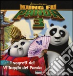 I segreti del villaggio dei panda. Kung Fu Panda 3. Ediz. illustrata libro