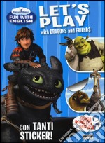 Let's play with Dragons and friends. Dreamworks fun with English. Con adesivi. Ediz. illustrata libro