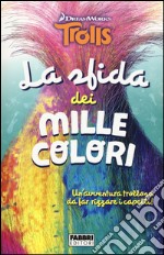 La sfida dei mille colori. Trolls libro