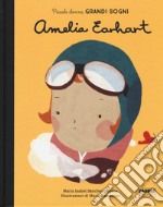 Amelia Earhart. Piccole donne, grandi sogni. Ediz. a colori libro