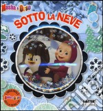 Sotto la neve. Masha e Orso. Ediz. a colori libro