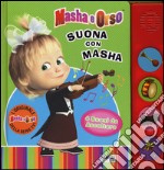 Suona con Masha. Masha e Orso. Ediz. a colori libro