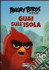 Guai sull'isola. Angry Birds il film. Ediz. illustrata libro