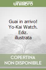 Guai in arrivo! Yo-Kai Watch. Ediz. illustrata libro