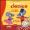 La musica classica. I miei piccoli libri sonori libro