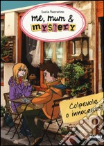 Colpevole o innocente? Me, mum & mistery. Vol. 11 libro