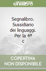 Segnalibro. Sussidiario dei linguaggi. Per la 4ª c libro