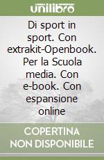 Di sport in sport. Con extrakit-Openbook. Per la Scuola media. Con e-book. Con espansione online libro usato