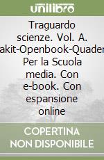 Traguardo scienze. Vol. A. Extrakit-Openbook-Quaderno. Per la Scuola media. Con e-book. Con espansione online libro