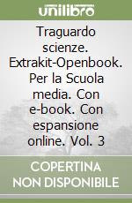 Traguardo scienze. Extrakit-Openbook. Per la Scuola media. Con e-book. Con espansione online. Vol. 3 libro