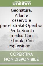 Geonatura. Atlante osservo e imparo-Extrakit-Openbook. Per la Scuola media. Con e-book. Con espansione online. Vol. 1 libro usato