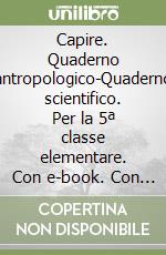 Capire. Quaderno antropologico-Quaderno scientifico. Per la 5ª classe elementare. Con e-book. Con espansione online libro