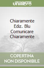 Chiaramente Ediz. Blu Comunicare Chiaramente