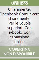 Chiaramente. Openbook-Comunicare chiaramente. Per le Scuole superiori. Con e-book. Con espansione online libro