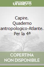 Capire. Quaderno antropologico-Atlante. Per la 4ª  libro