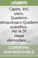 Capire. Vol. unico. Quaderno antropologico-Quaderno scientifico. Per la 5ª classe elementare. Con e-book. Con espansione online libro