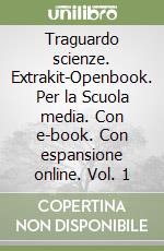 Traguardo scienze. Extrakit-Openbook. Per la Scuola media. Con e-book. Con espansione online. Vol. 1 libro