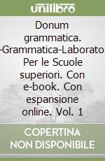 Donum grammatica. Openbook-Grammatica-Laboratorio-Extrakit. Per le Scuole superiori. Con e-book. Con espansione online. Vol. 1 libro