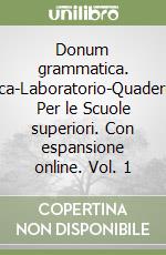 Donum grammatica. Openbook-Grammatica-Laboratorio-Quaderno-Dizionario-Extrakit. Per le Scuole superiori. Con espansione online. Vol. 1 libro