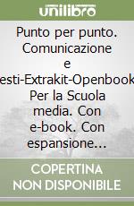 Punto per punto. Comunicazione e testi-Extrakit-Openbook.   libro usato