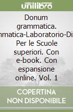 Donum grammatica. Openbook-Grammatica-Laboratorio-Dizionario-Extrakit. Per le Scuole superiori. Con e-book. Con espansione online. Vol. 1 libro