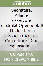 Geonatura. Atlante osservo e imparo-Extrakit-Openbook-Regioni d'Italia. Per la Scuola media. Con e-book. Con espansione online. Vol. 1 libro