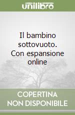 Il bambino sottovuoto. Con espansione online libro