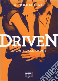 Vinti dall'amore. Driven. Vol. 3