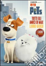 Tutti gli amici di Max. Libro gioco. Pets. Vita da animali. Con adesivi. Ediz. illustrata libro