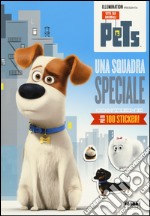 Una squadra speciale. Pets. Vita da animali. Con adesivi. Ediz. illustrata libro